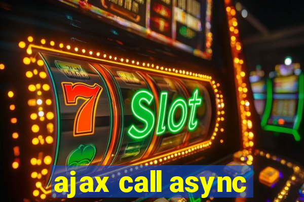 ajax call async